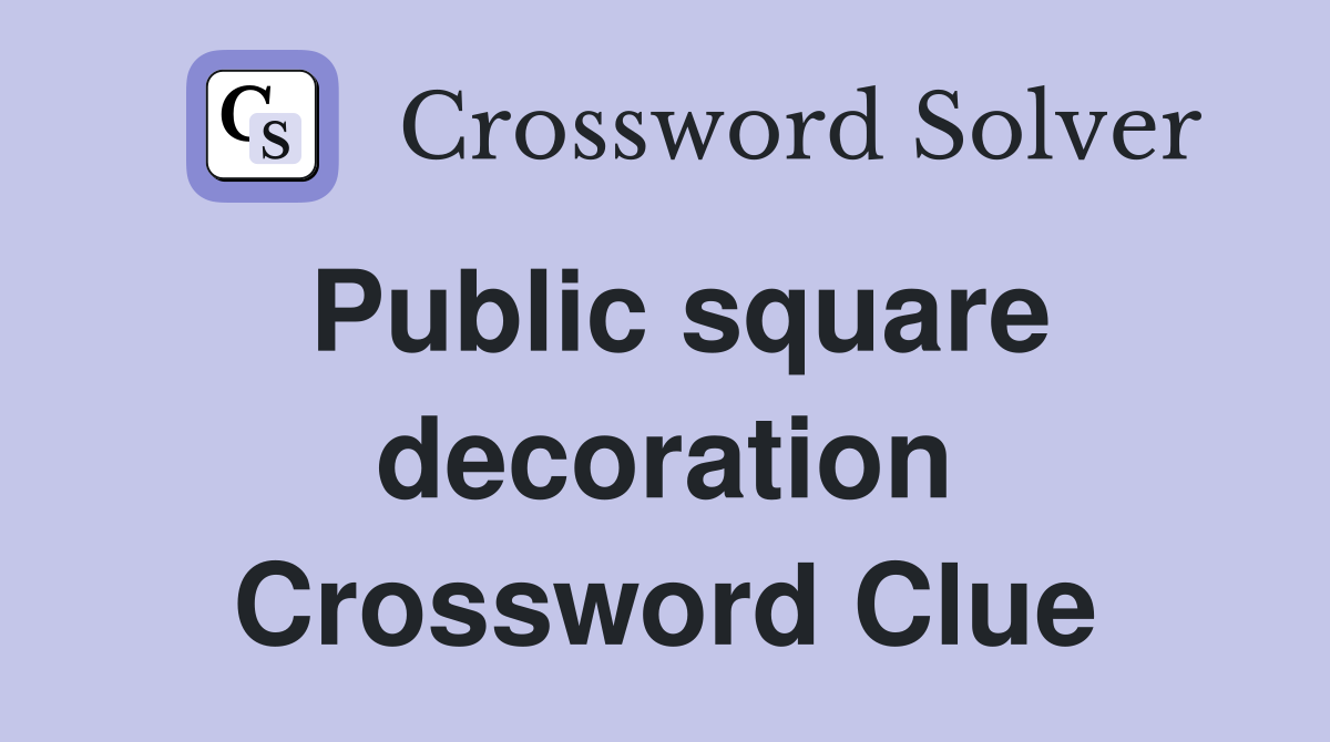 Public square decoration Crossword Clue