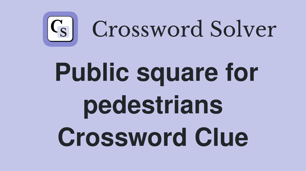 Public square for pedestrians Crossword Clue