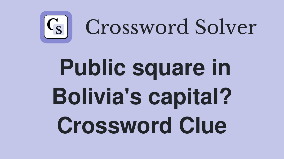 Public square in Bolivia's capital? Crossword Clue