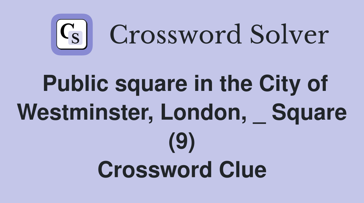 Public square in the City of Westminster, London, _ Square (9) Crossword Clue