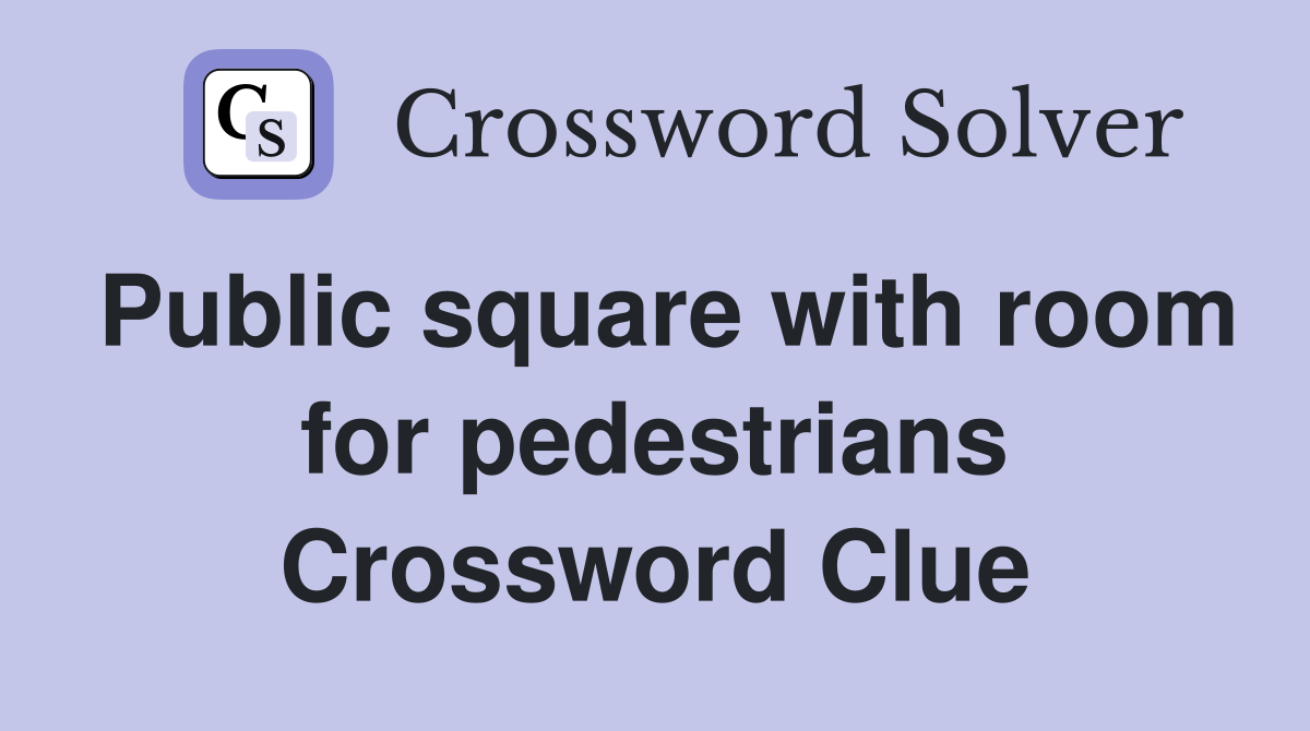 Public square with room for pedestrians Crossword Clue