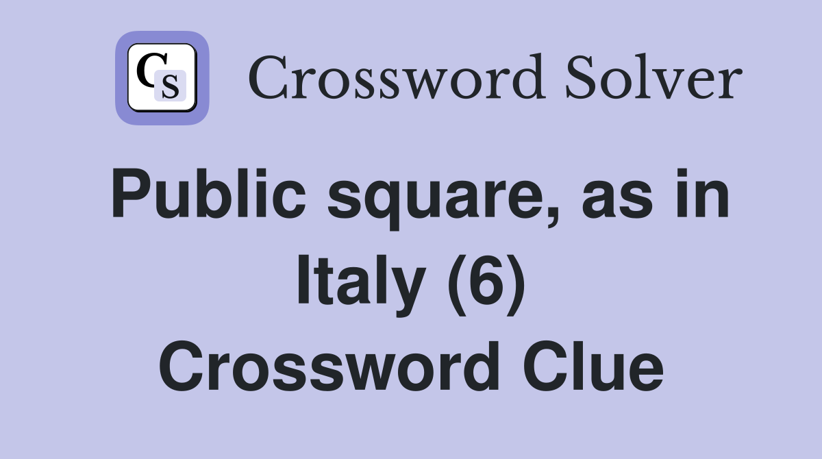 Public square, as in Italy (6) Crossword Clue