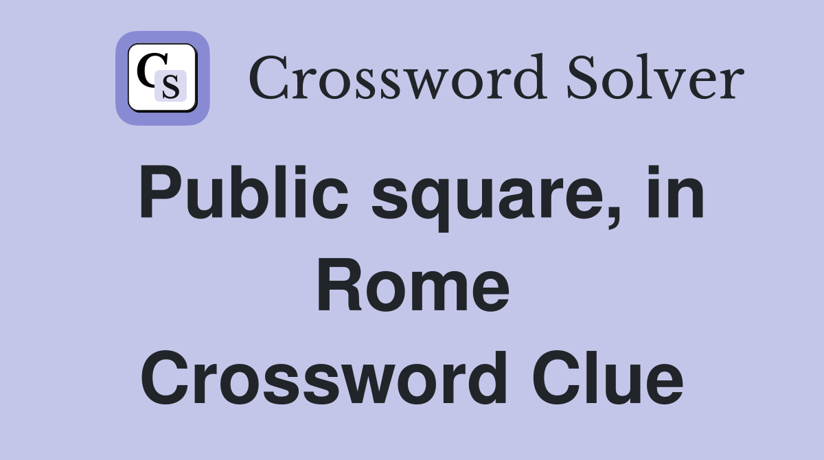 Public square, in Rome Crossword Clue