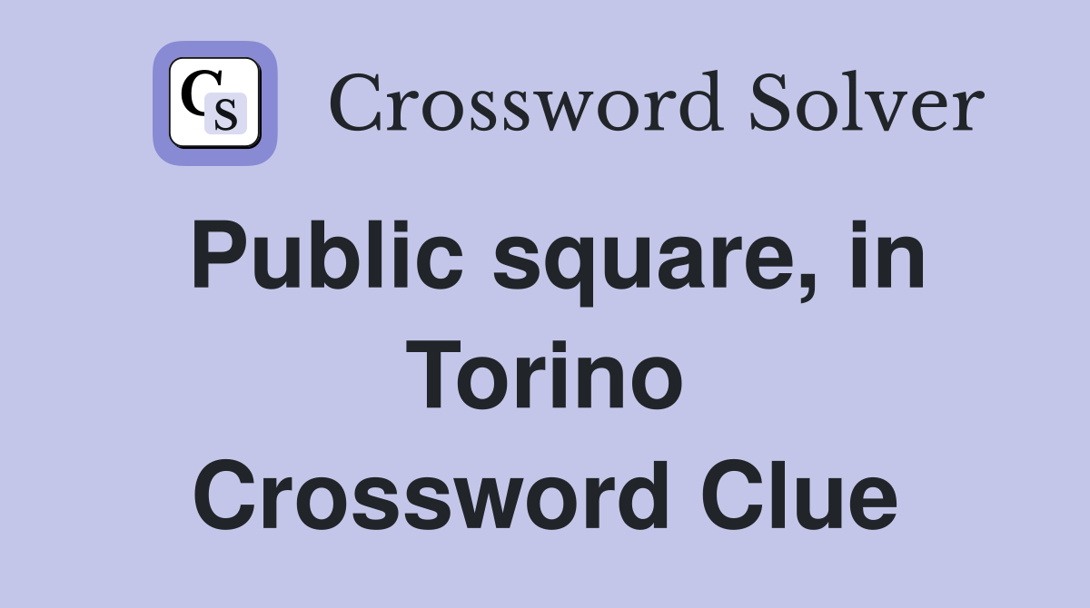 Public square, in Torino Crossword Clue