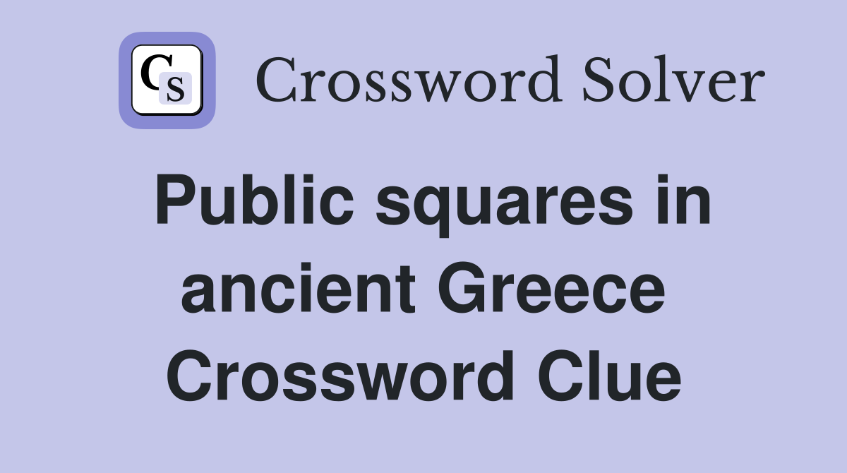 Public squares in ancient Greece Crossword Clue