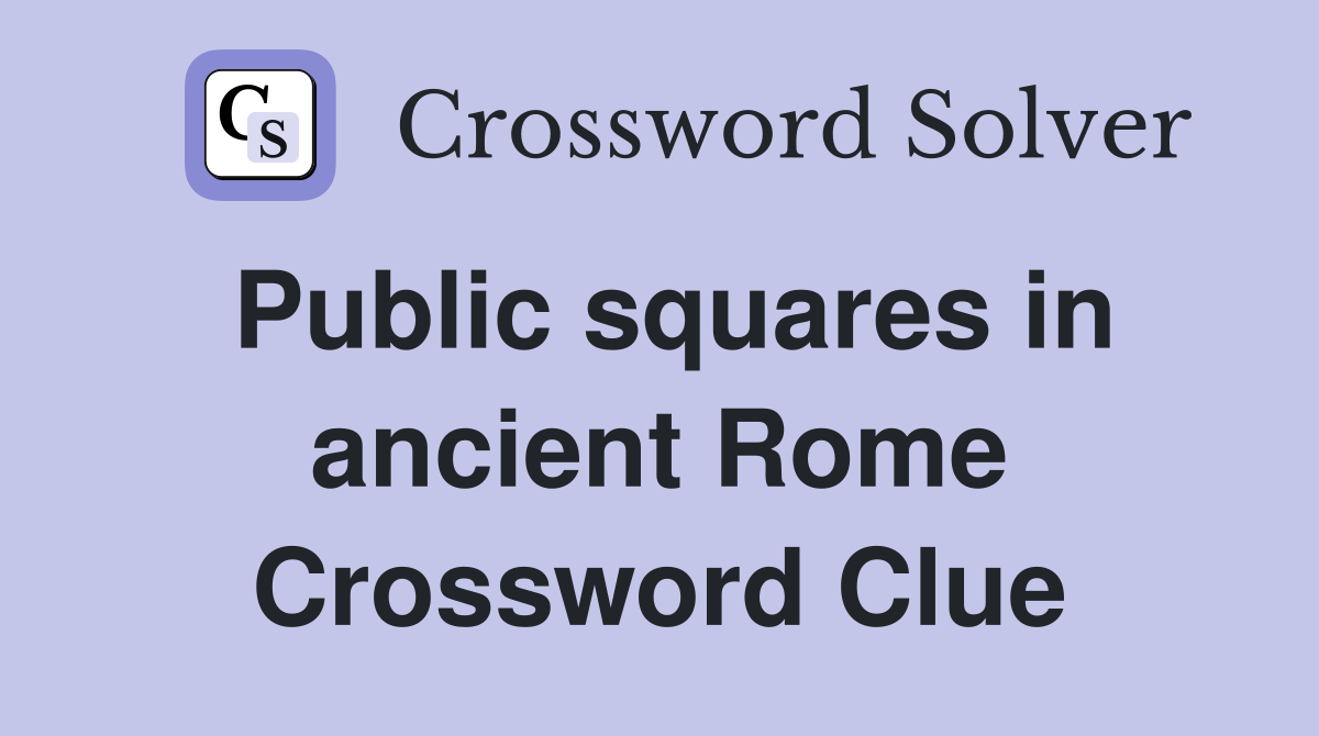 Public squares in ancient Rome Crossword Clue