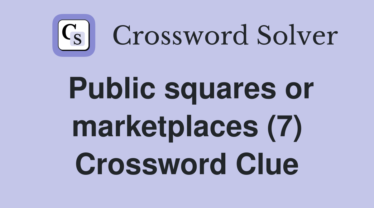 Public squares or marketplaces (7) Crossword Clue