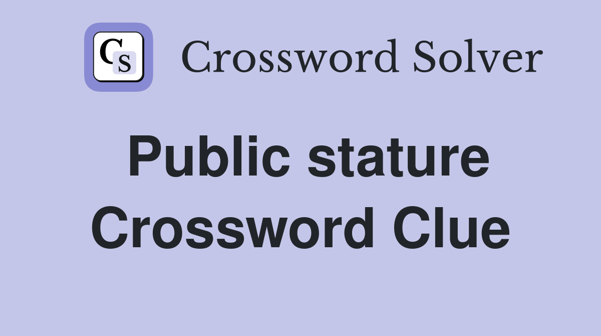 Public stature Crossword Clue