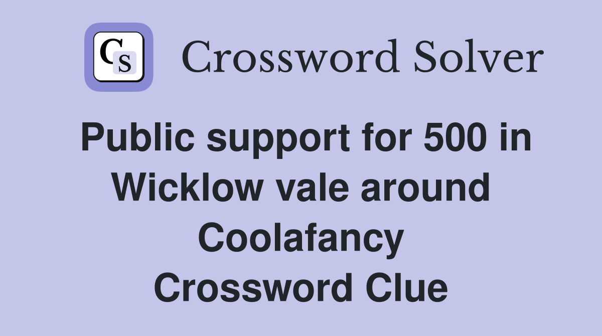 Public support for 500 in Wicklow vale around Coolafancy Crossword Clue