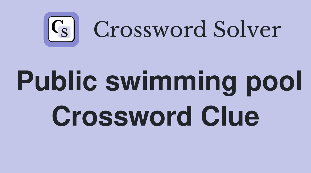 Public swimming pool Crossword Clue