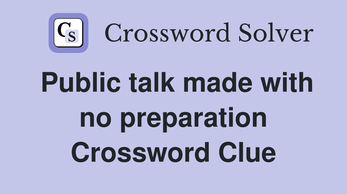 Public talk made with no preparation Crossword Clue