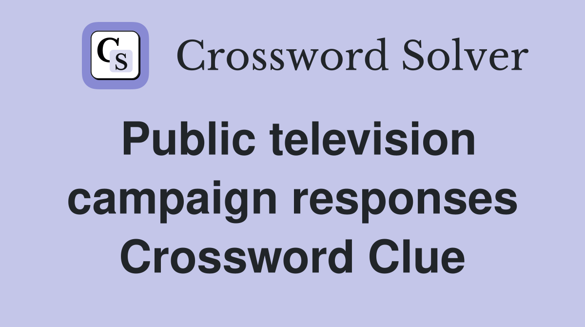 Public television campaign responses Crossword Clue