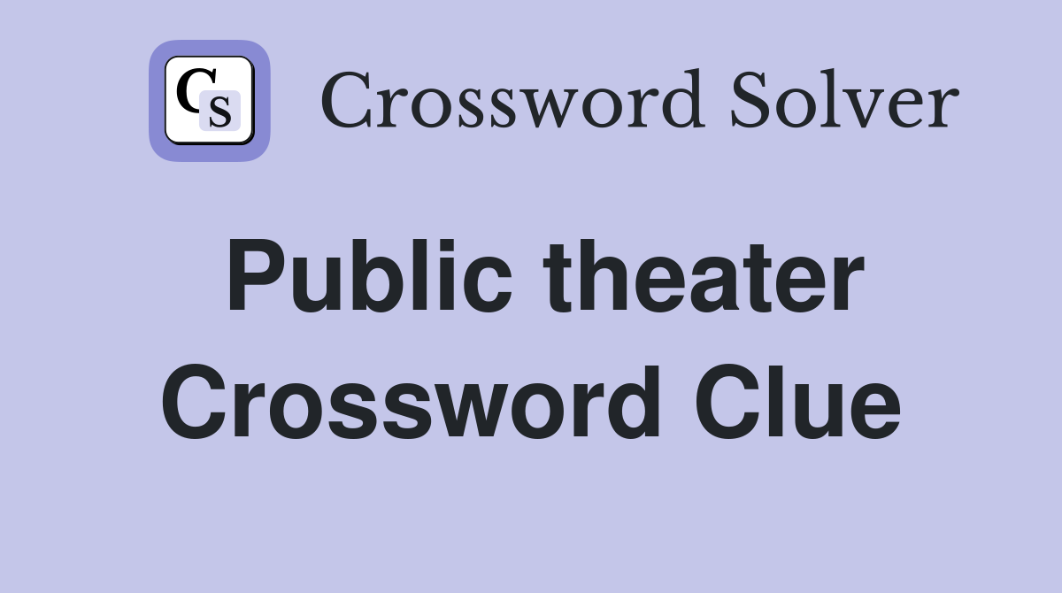 Public theater Crossword Clue