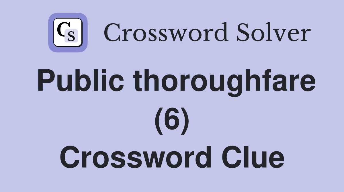 Public thoroughfare (6) Crossword Clue
