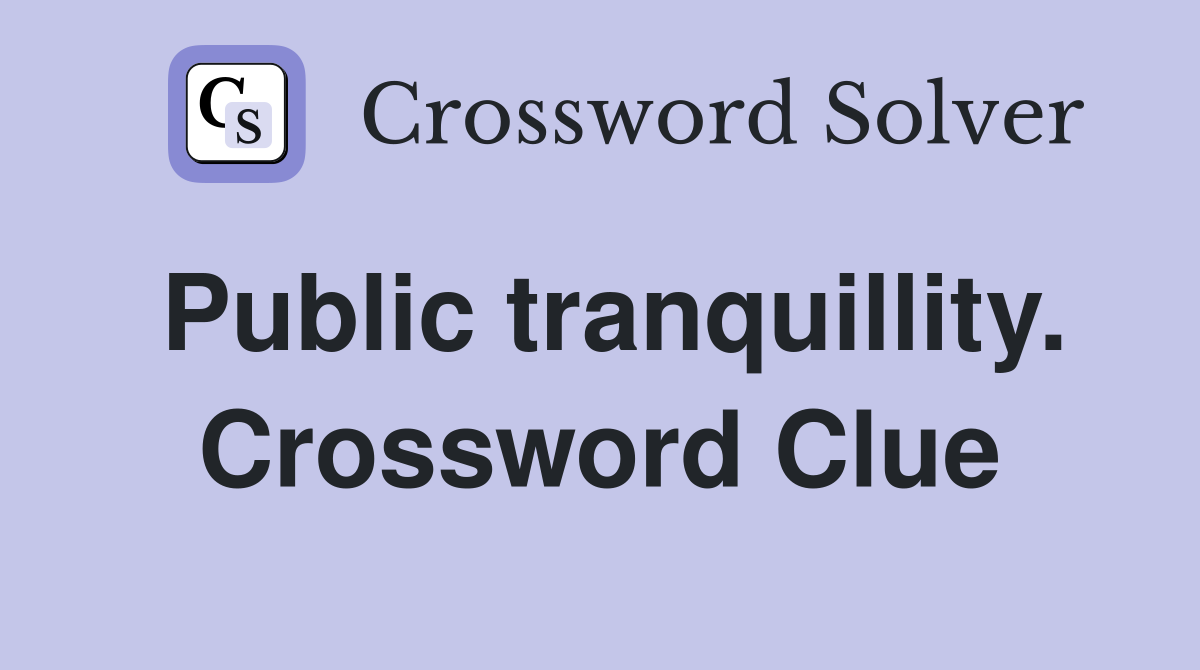Public tranquillity. Crossword Clue
