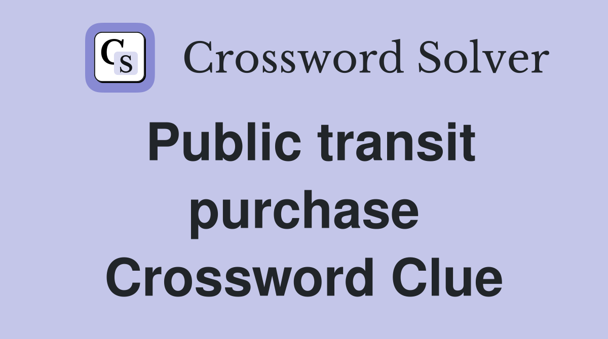 Public transit purchase Crossword Clue