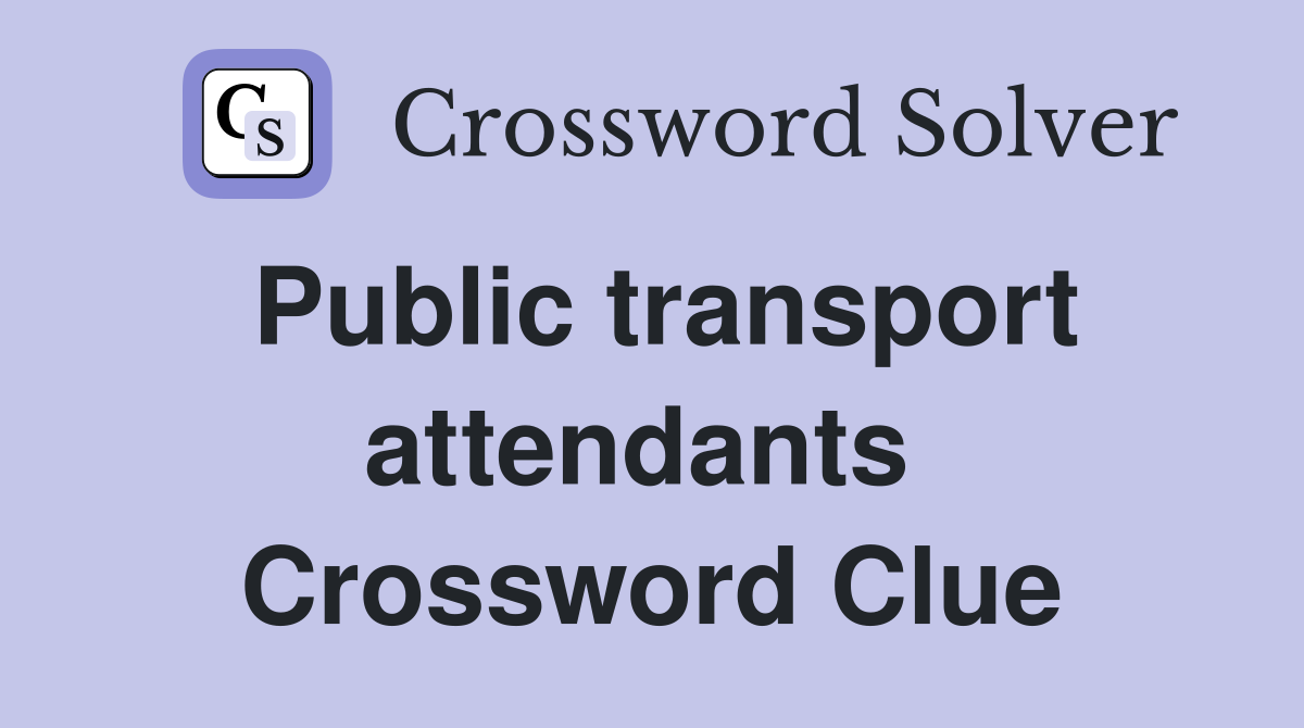 Public transport attendants  Crossword Clue