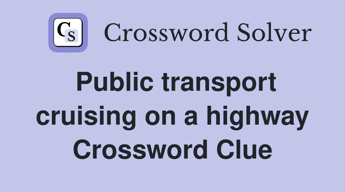 Public transport cruising on a highway Crossword Clue
