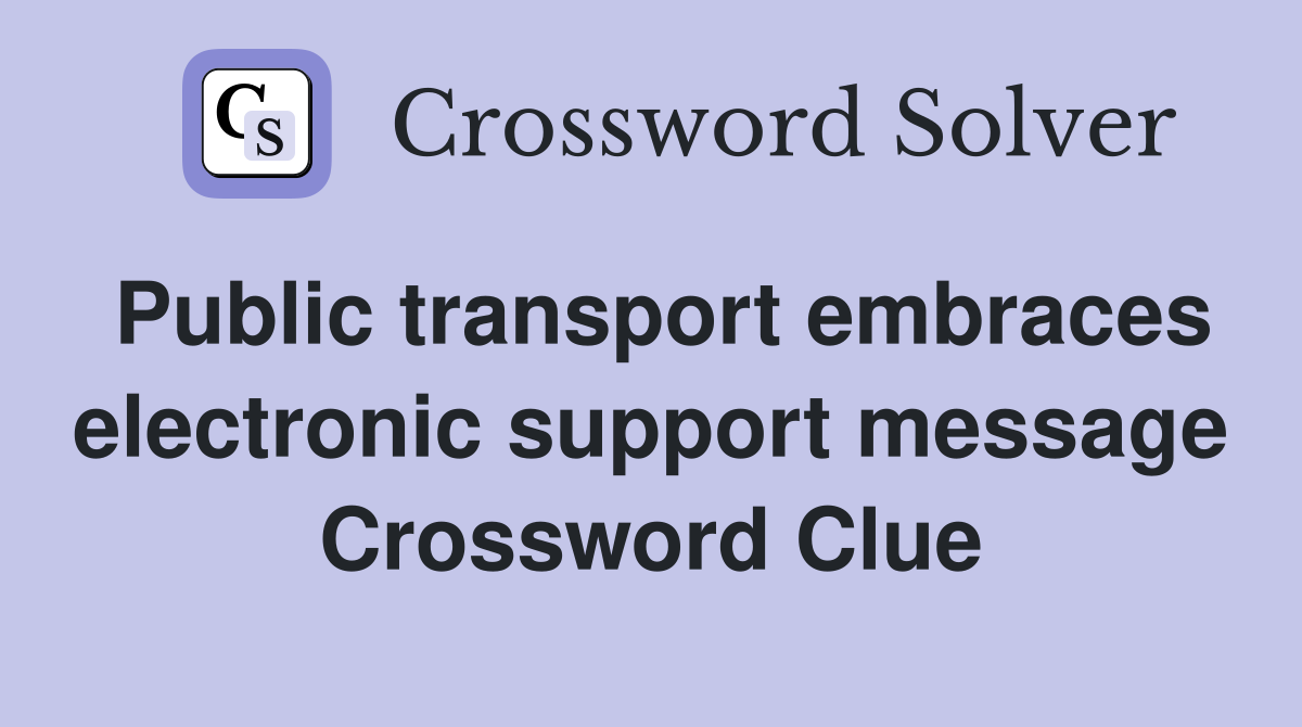 Public transport embraces electronic support message Crossword Clue