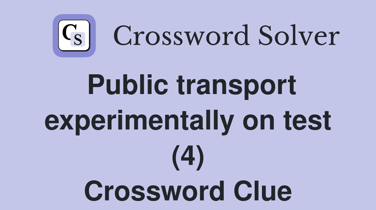 Public transport experimentally on test (4) Crossword Clue