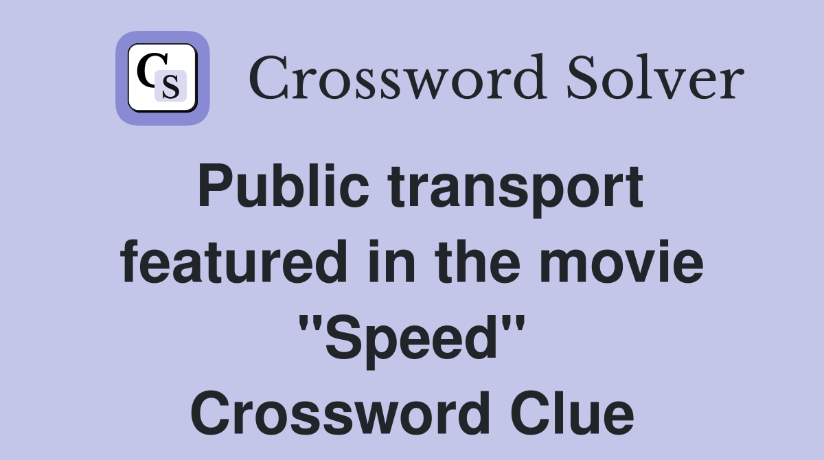 Public transport featured in the movie "Speed" Crossword Clue