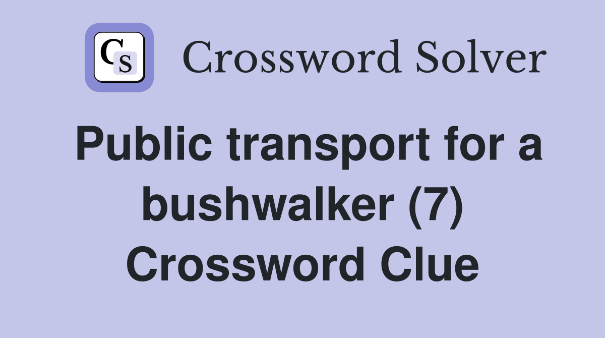 Public transport for a bushwalker (7) Crossword Clue