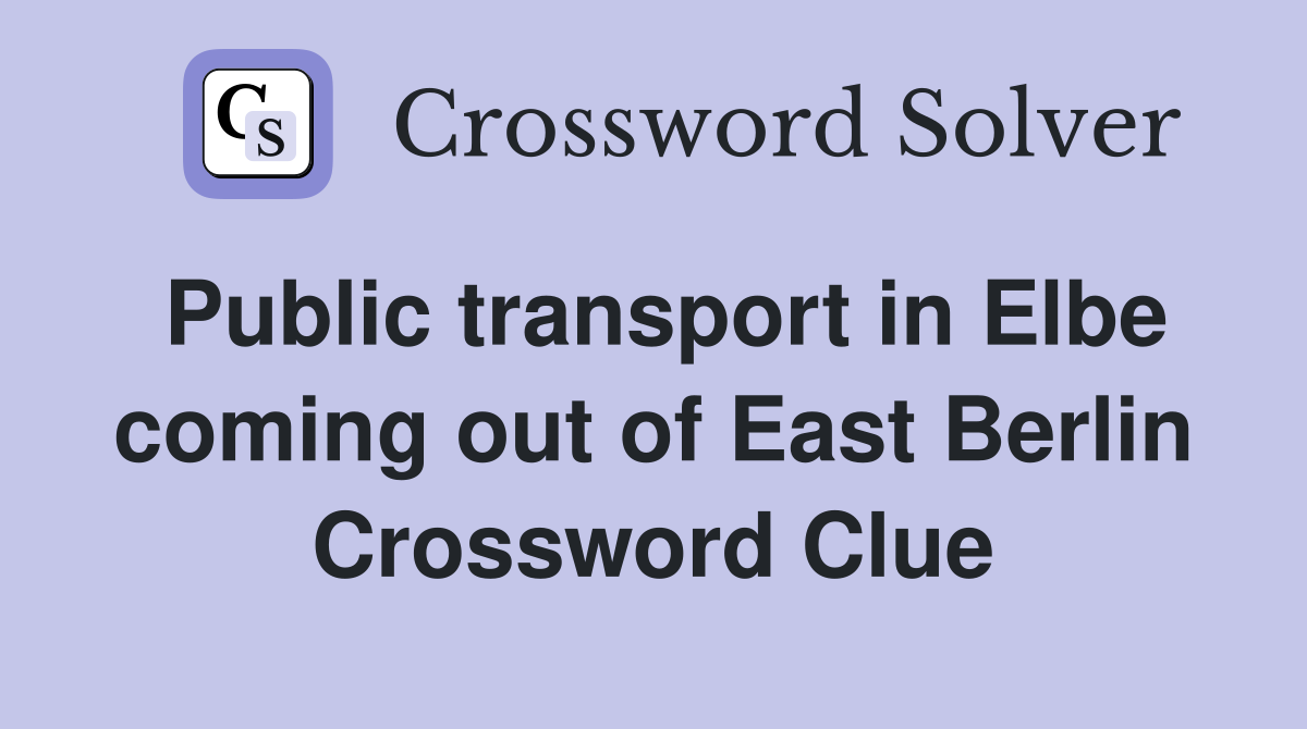 Public transport in Elbe coming out of East Berlin Crossword Clue