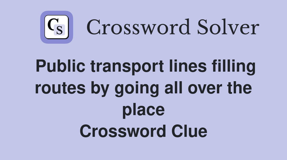 Public transport lines filling routes by going all over the place Crossword Clue