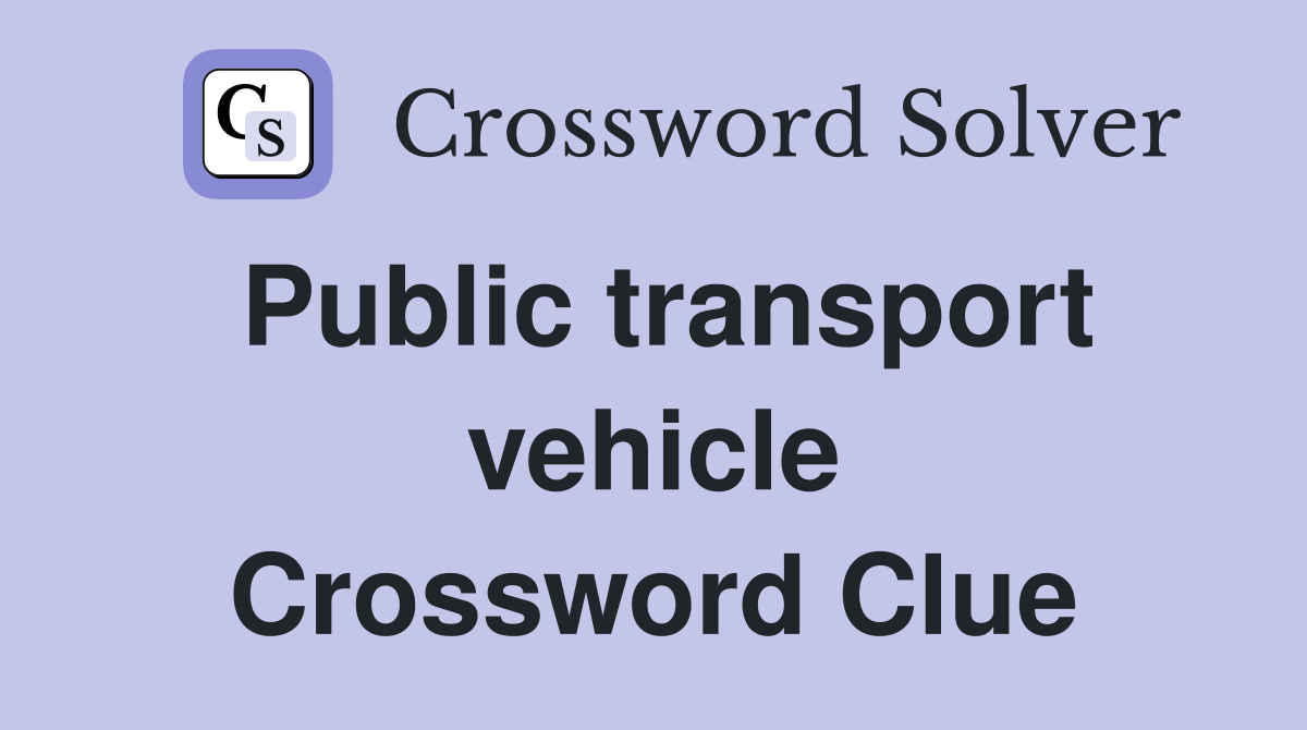 Public transport vehicle Crossword Clue