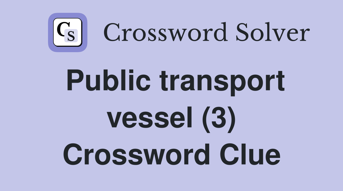Public transport vessel (3) Crossword Clue