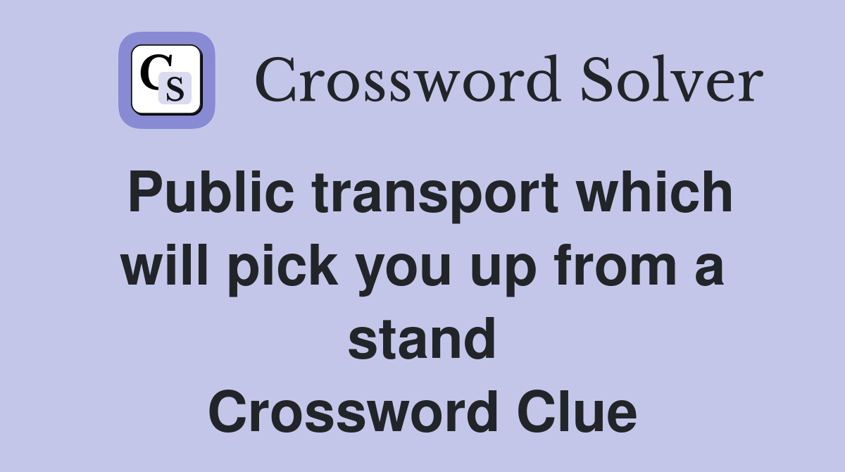 Public transport which will pick you up from a stand Crossword Clue