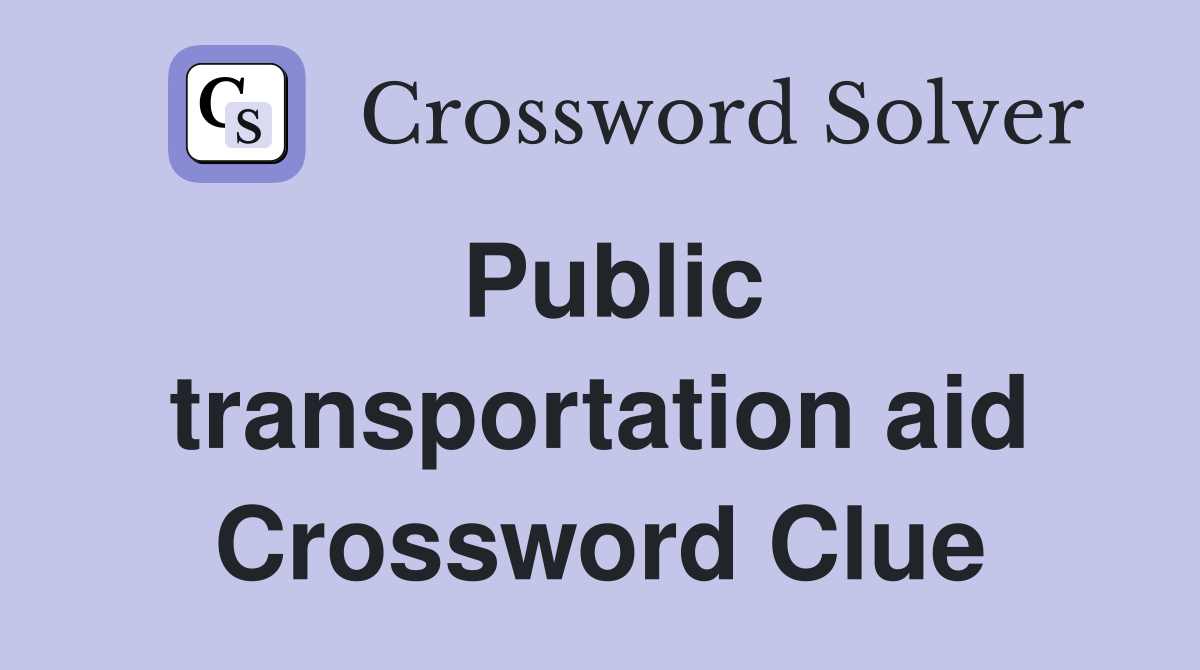 Public transportation aid Crossword Clue