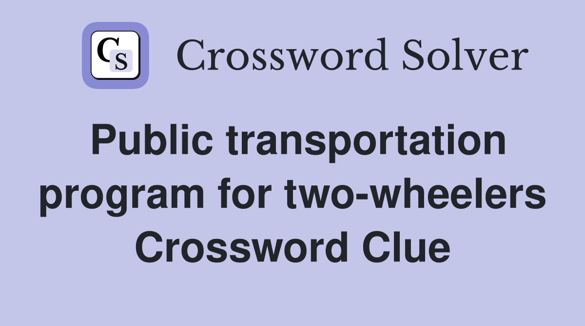 Public transportation program for two-wheelers Crossword Clue