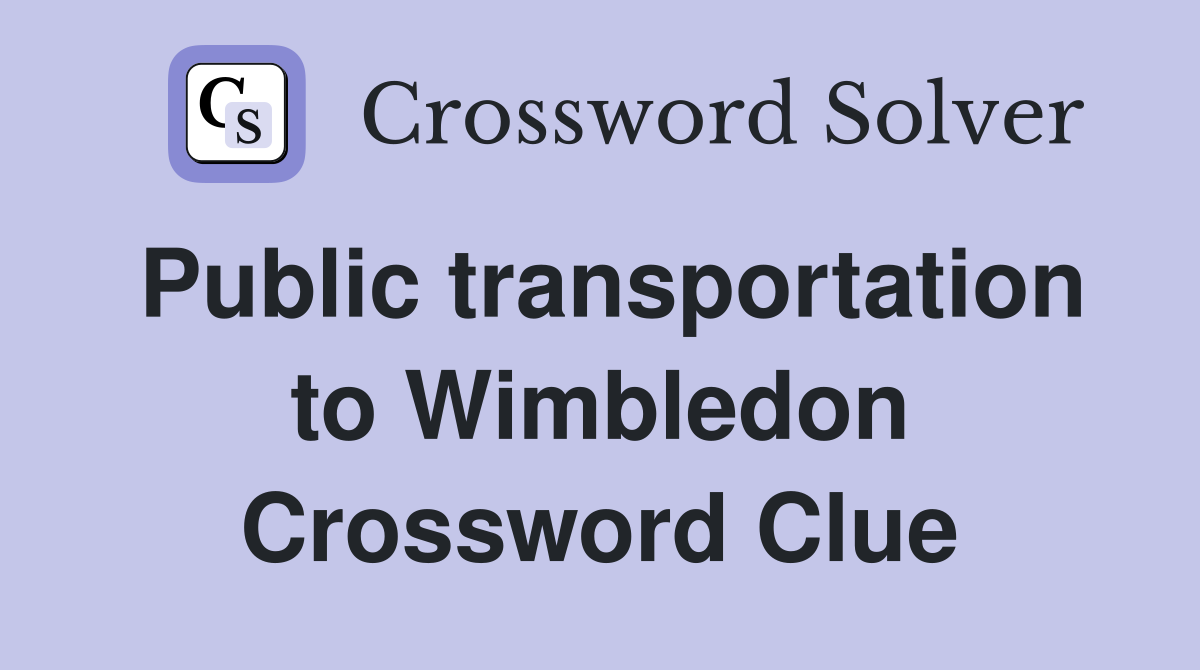 Public transportation to Wimbledon Crossword Clue