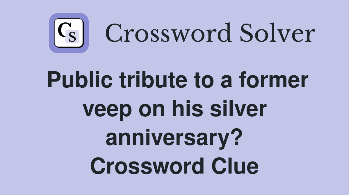 Public tribute to a former veep on his silver anniversary? Crossword Clue