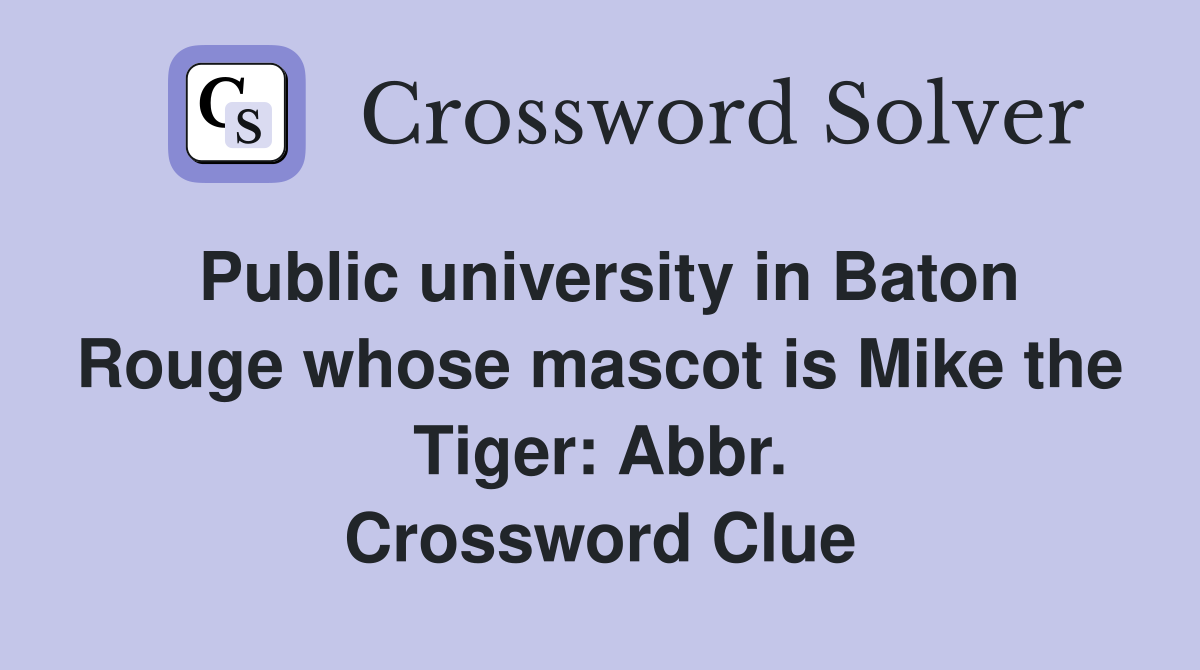 Public university in Baton Rouge whose mascot is Mike the Tiger: Abbr. Crossword Clue