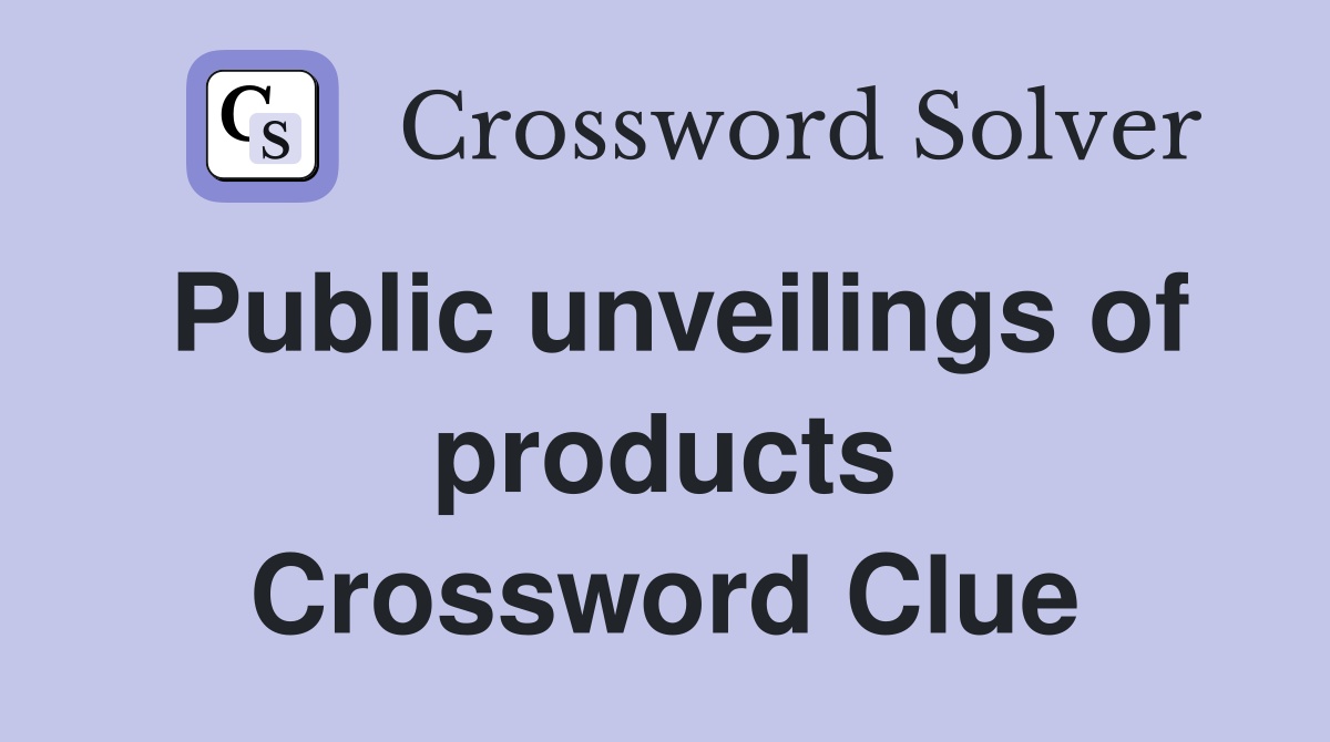 Public unveilings of products Crossword Clue