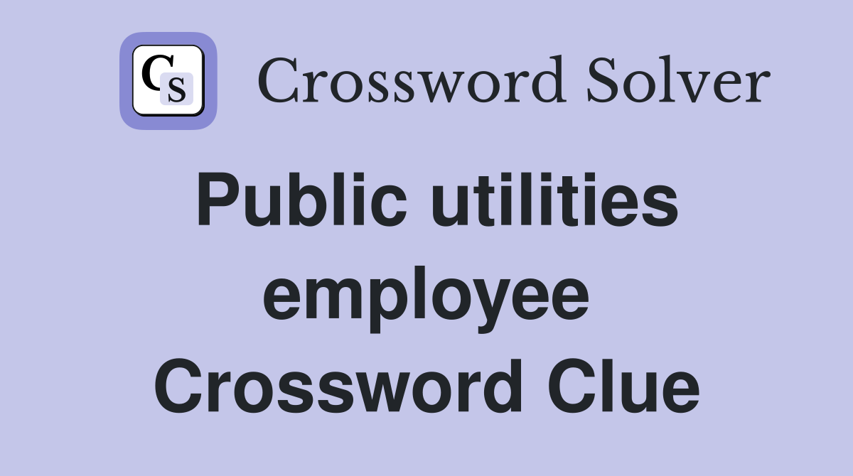 Public utilities employee Crossword Clue