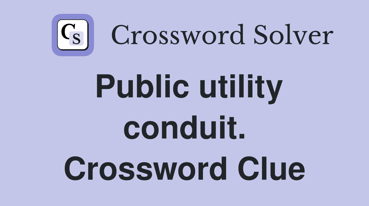 Public utility conduit. Crossword Clue