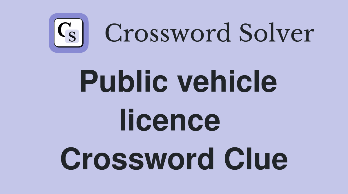 Public vehicle licence  Crossword Clue