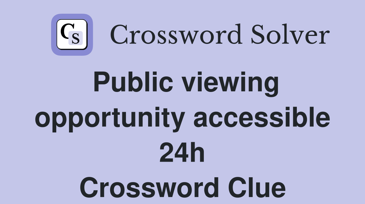 Public viewing opportunity accessible 24h Crossword Clue