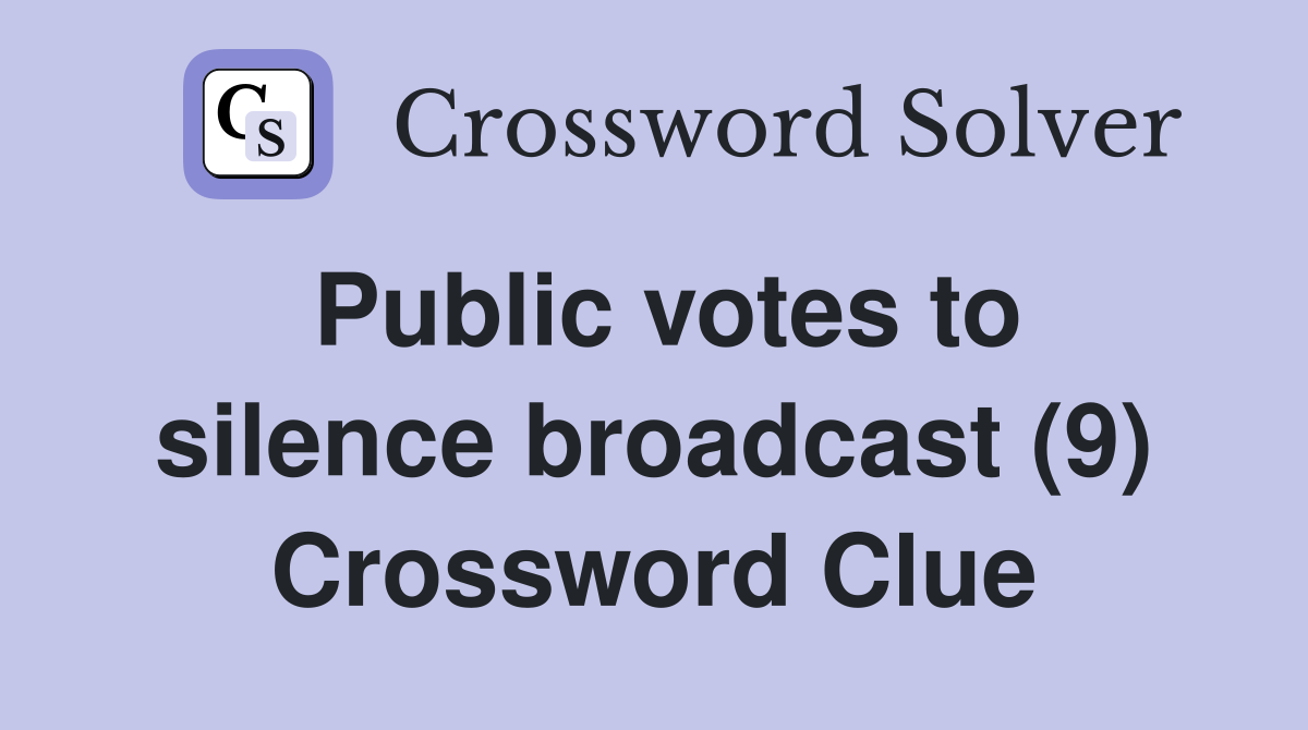 Public votes to silence broadcast (9) Crossword Clue