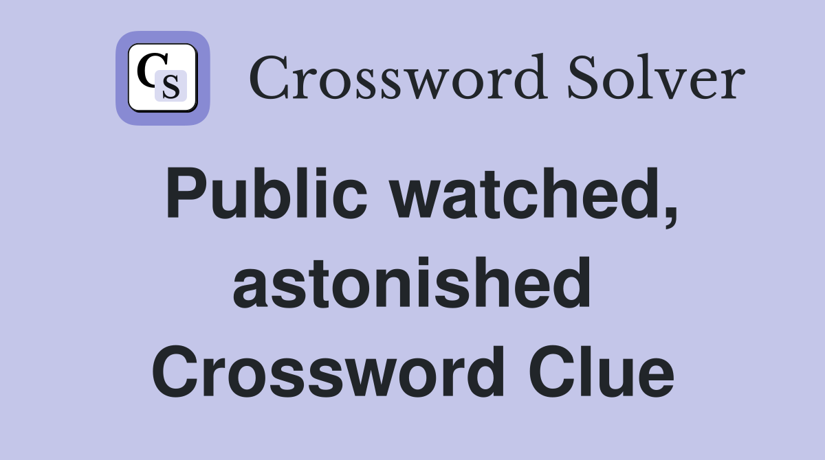 Public watched, astonished Crossword Clue