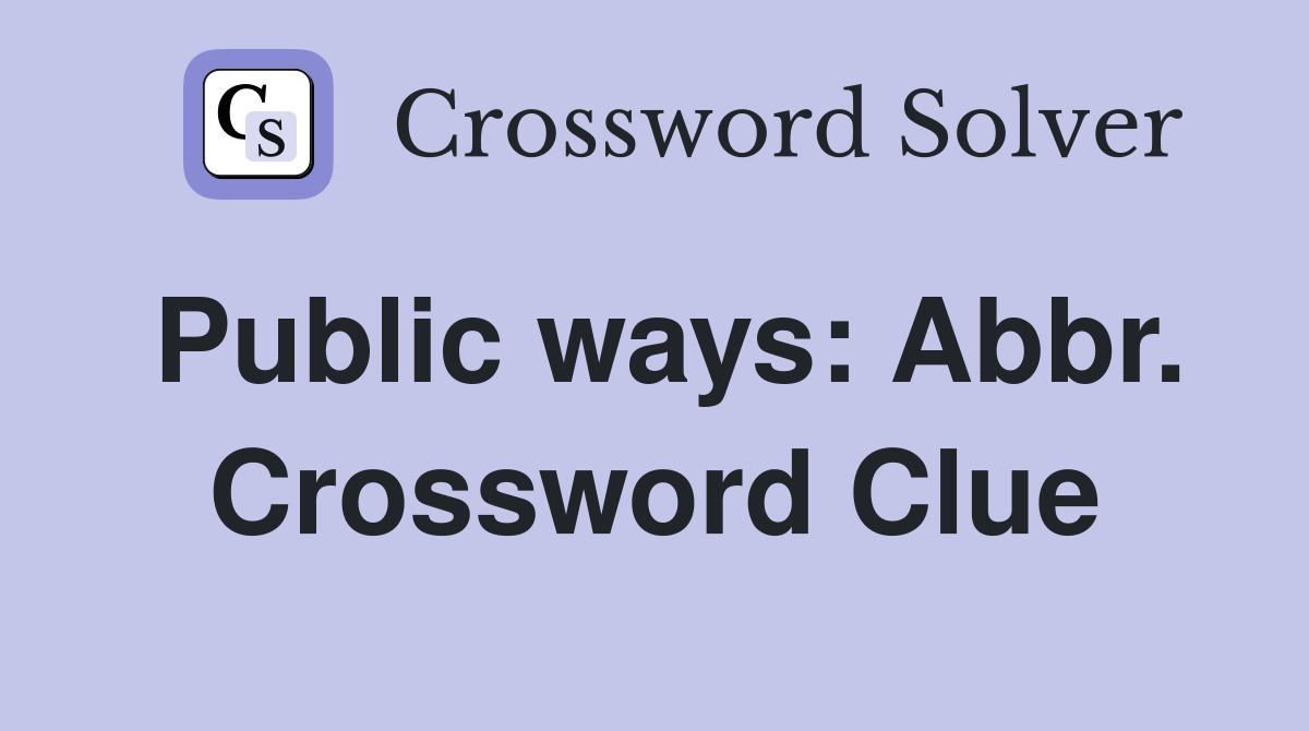 Public ways: Abbr. Crossword Clue