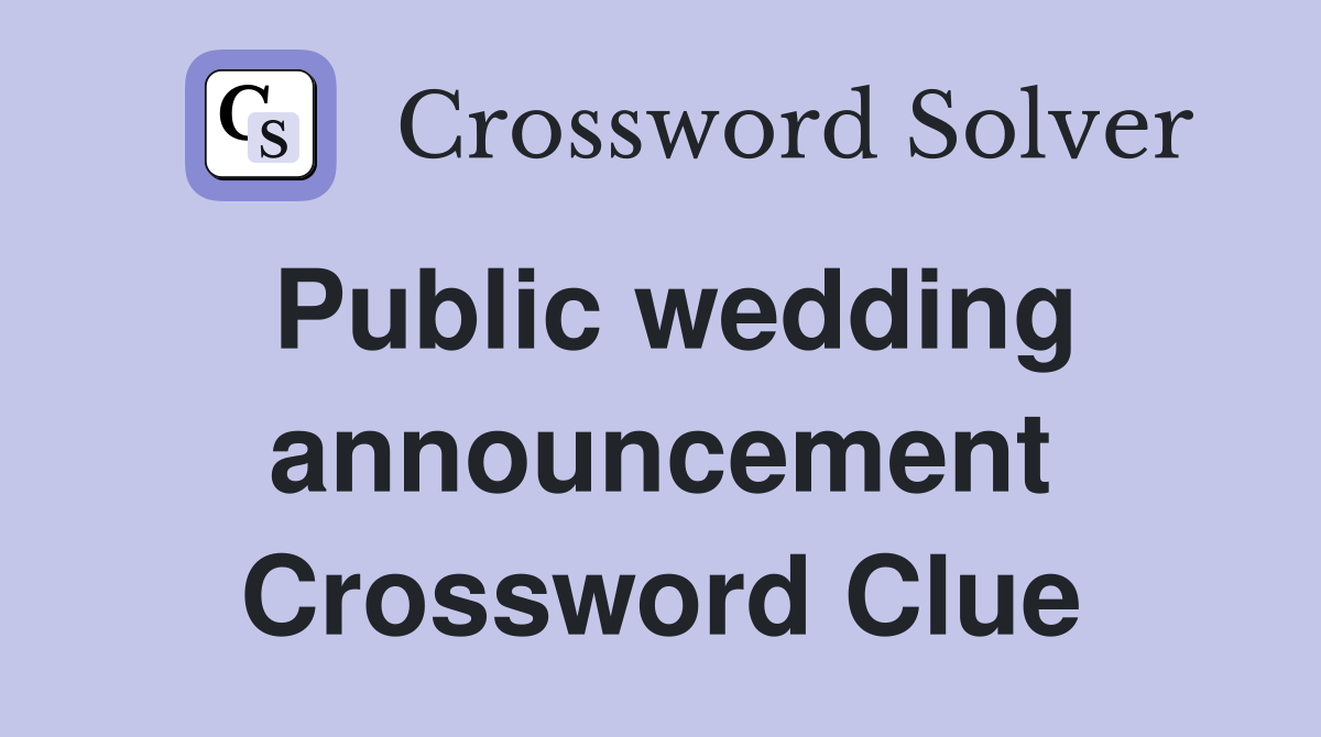Public wedding announcement Crossword Clue