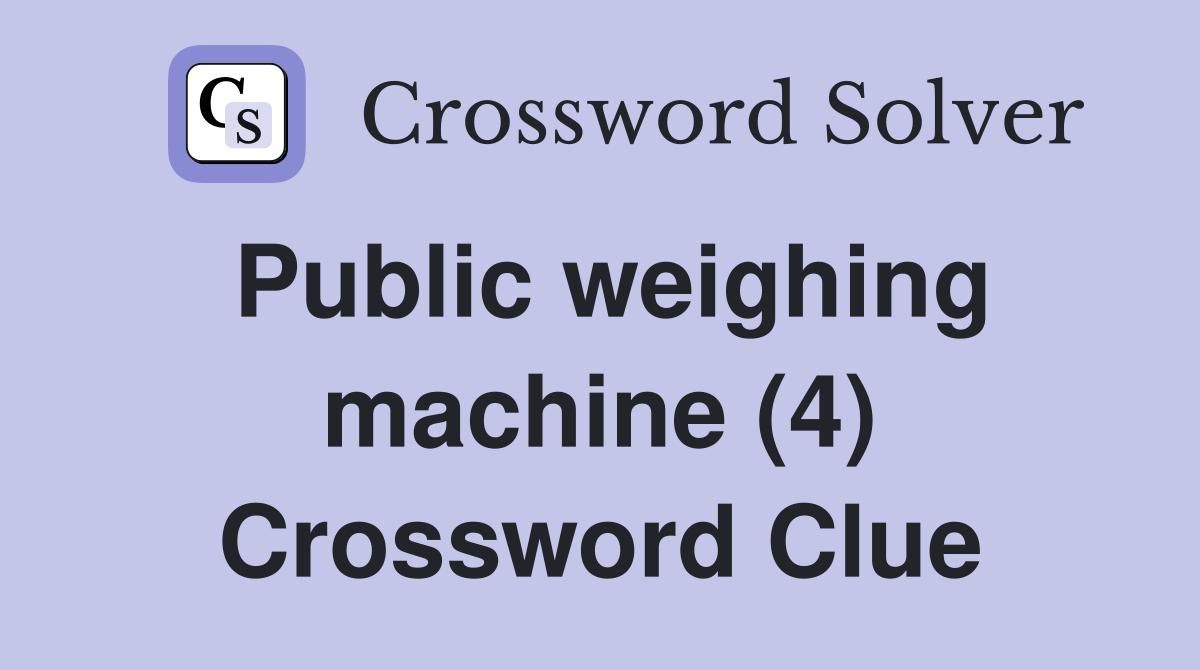 Public weighing machine (4) Crossword Clue