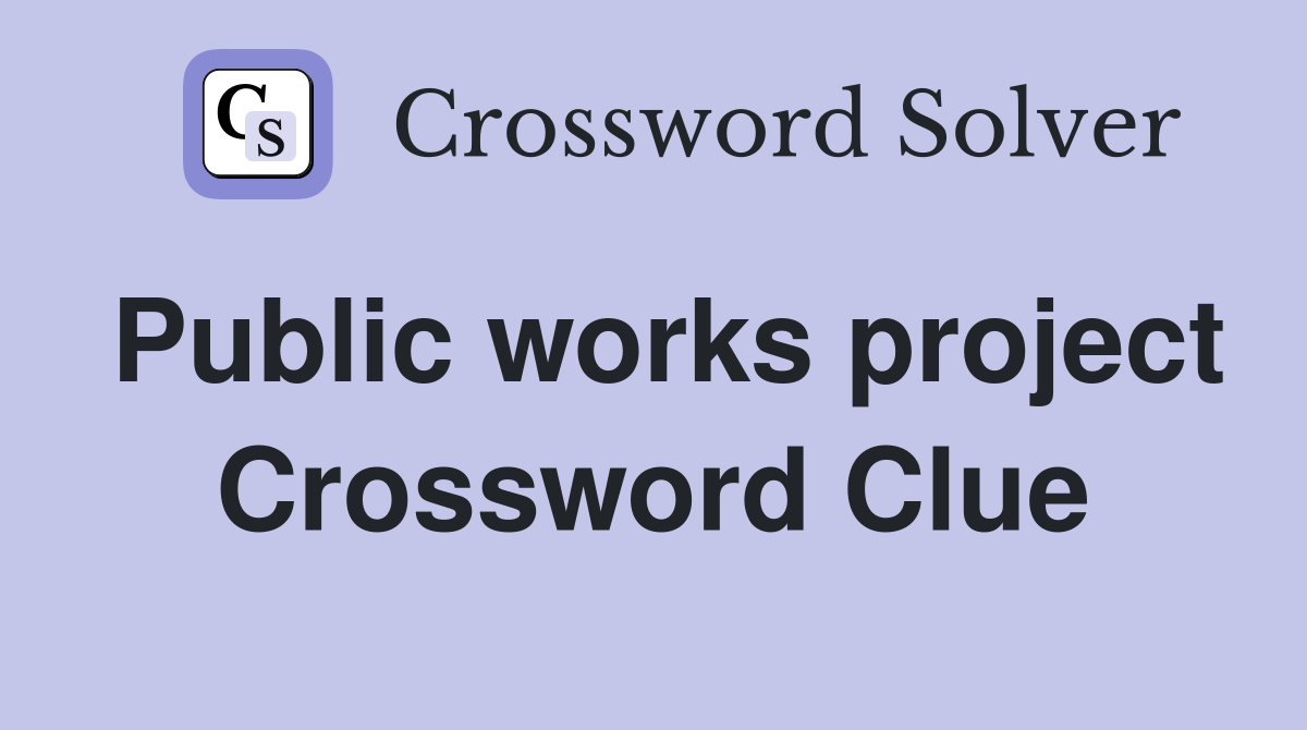 Public works project Crossword Clue
