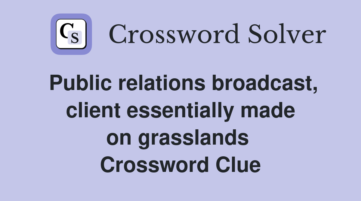 Public relations broadcast, client essentially made on grasslands  Crossword Clue