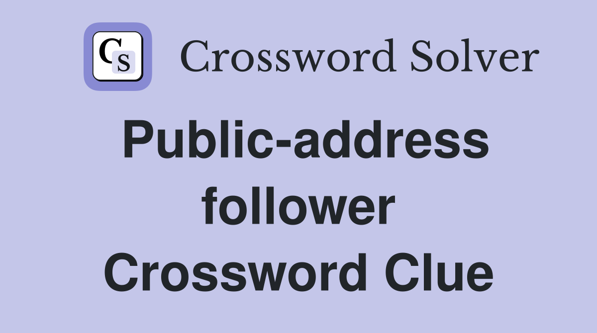 Public-address follower Crossword Clue