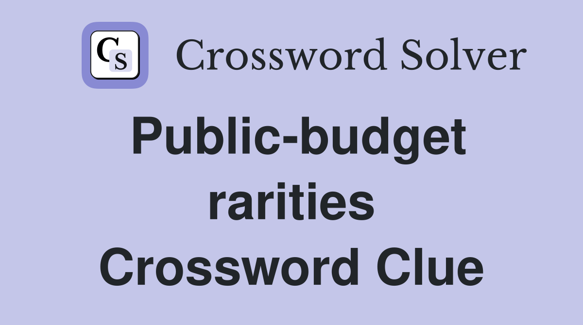 Public-budget rarities Crossword Clue